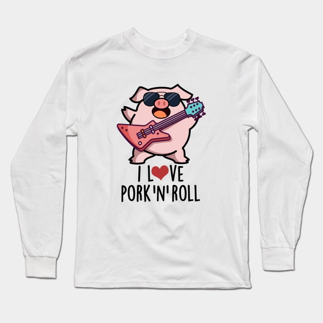 I Love Pork And Roll Cute Music Pig Pun Long Sleeve T-Shirt by punnybone